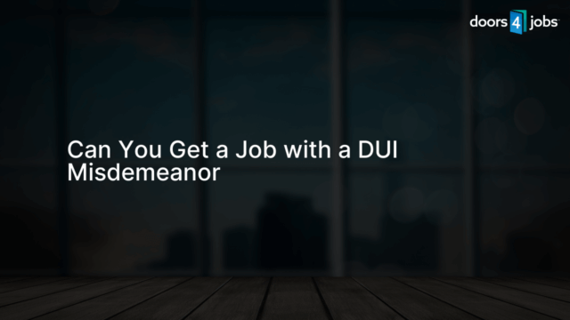 Can You Get a Job with a DUI Misdemeanor
