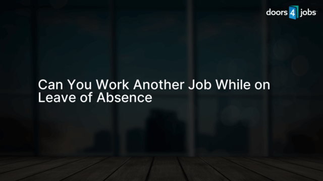 Can You Work Another Job While on Leave of Absence
