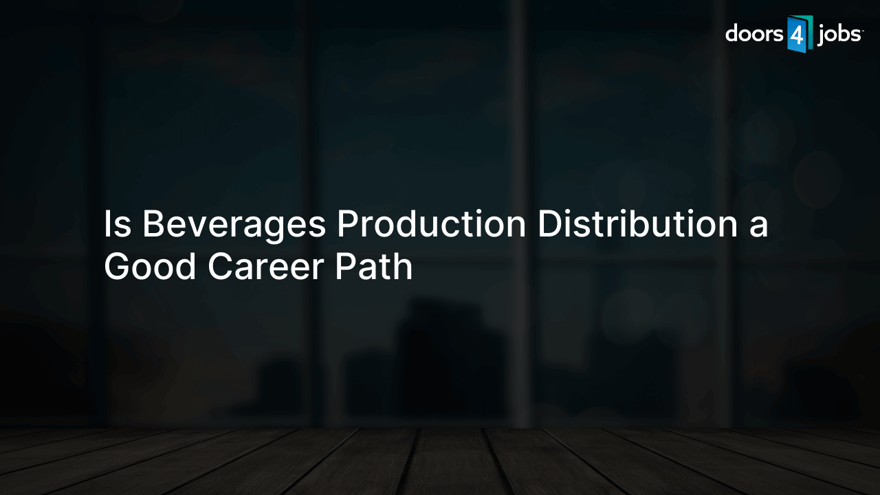 Is Beverages Production Distribution a Good Career Path