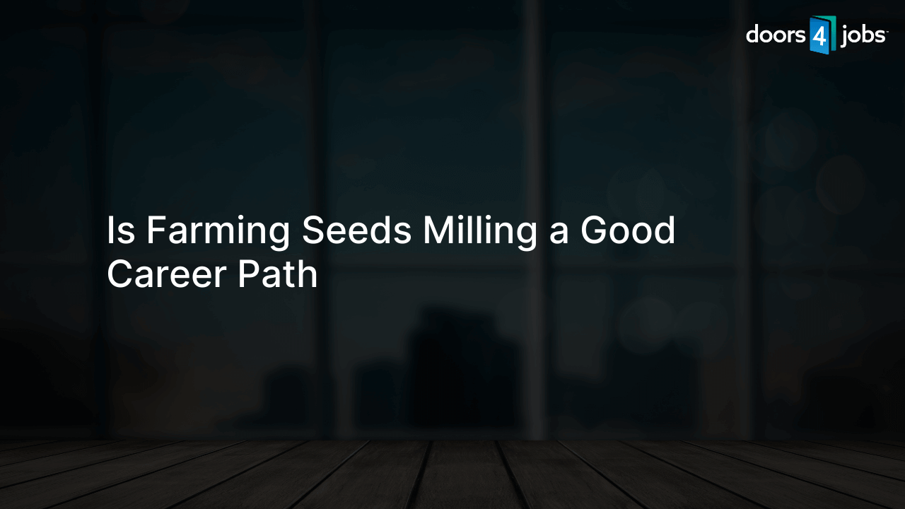 Is Farming Seeds Milling a Good Career Path