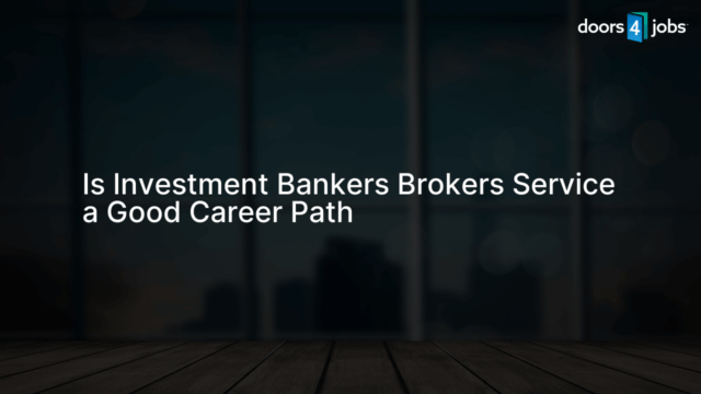 Is Investment Bankers Brokers Service a Good Career Path