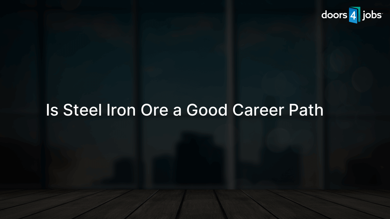 Is Steel Iron Ore a Good Career Path