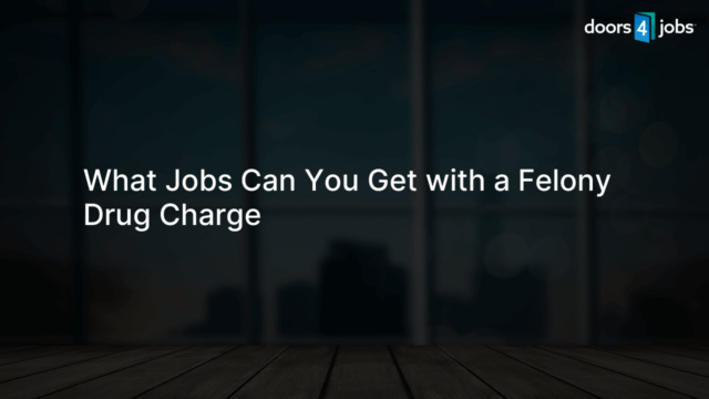 What Jobs Can You Get with a Felony Drug Charge
